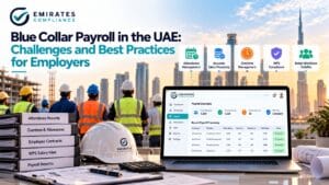 Blue Collar Payroll in the UAE Challenges and Best Practices for Employers